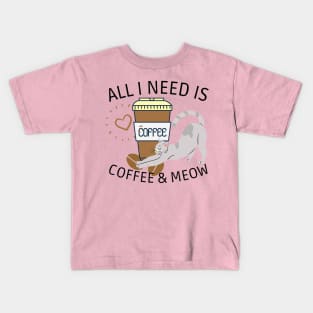 All i need is coffee and MEOW Kids T-Shirt